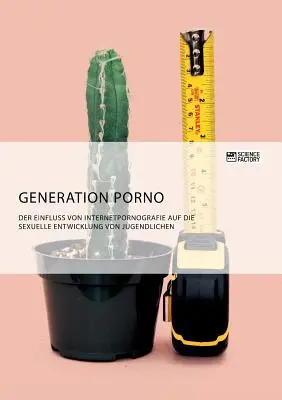 Generačné porno. Vplyv internetovej pornografie na sexuálny vývoj mladých ľudí - Generation Porno. Der Einfluss von Internetpornografie auf die sexuelle Entwicklung von Jugendlichen