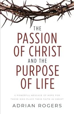 Kristovo utrpenie a cieľ života: Posolstvo nádeje pre tých, ktorí veria v Krista. - The Passion of Christ and the Purpose of Life: A Powerful Message of Hope for Those Who Place Their Faith in Christ