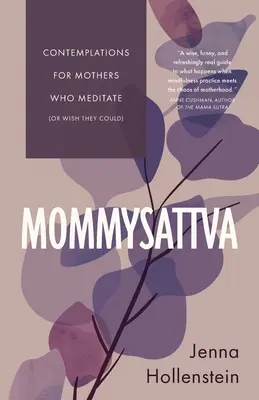 Mommysattva: Rozjímania pre matky, ktoré meditujú (alebo by chceli meditovať) - Mommysattva: Contemplations for Mothers Who Meditate (or Wish They Could)