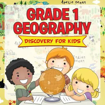 Geografia pre 1. ročník: (Geografia pre deti) - Grade 1 Geography: Discovery For Kids (Geography For Kids)