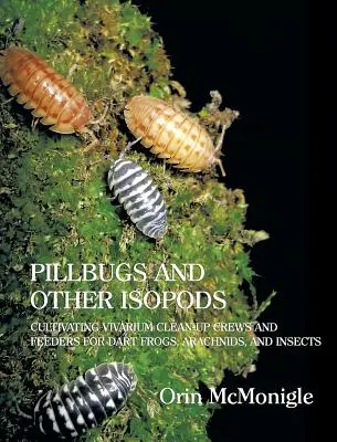 Pillbugs and Other Isopoda: Kultivácia viváriových čističov a kŕmidiel pre šípovité žaby, pavúkovce a hmyz - Pillbugs and Other Isopods: Cultivating Vivarium Clean-Up Crews and Feeders for Dart Frogs, Arachnids, and Insects