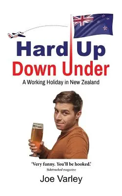 Ťažko hore dole pod zemou: A Working Holiday in New Zealand (Pracovná dovolenka na Novom Zélande) - Hard Up Down Under: A Working Holiday in New Zealand