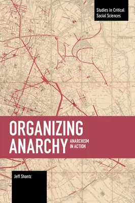 Organizovanie anarchie: Anarchizmus v akcii - Organizing Anarchy: Anarchism in Action
