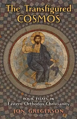 The Transfigured Cosmos: Štyri eseje o východnom pravoslávnom kresťanstve - The Transfigured Cosmos: Four Essays in Eastern Orthodox Christianity