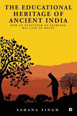 Vzdelávacie dedičstvo starovekej Indie: Ako bol zničený ekosystém vzdelávania - The Educational Heritage of Ancient India: How an Ecosystem of Learning Was Laid to Waste