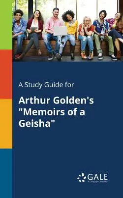 Študijná príručka k románu Arthura Goldena Memoáre gejše - A Study Guide for Arthur Golden's Memoirs of a Geisha