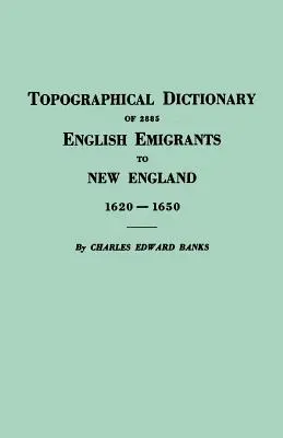 Topografický slovník 2885 anglických emigrantov do Nového Anglicka v rokoch 1620 - 1650 - Topographical Dictionary of 2885 English Emigrants to New England, 1620-1650