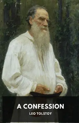 Vyznanie: Lev Nikolajevič Tolstoj - A Confession: Leo Tolstoy