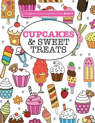 Nádherné maľovanky pre dievčatá - Koláčiky a sladké dobroty - Gorgeous Colouring For Girls - Cupcakes & Sweet Treats