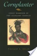 Kukuričný sadzač: Hlavný bojovník kmeňa Allegany Senecas - Cornplanter: Chief Warrior of the Allegany Senecas