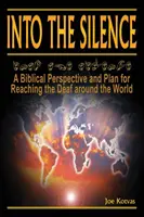 Do ticha: A Biblical Perspective and Plan for Reaching the Deaf around the World - Into the Silence: A Biblical Perspective and Plan for Reaching the Deaf Around the World