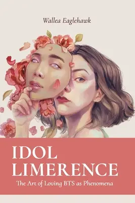 Idol Limerence: Umenie milovať BTS ako fenomén - Idol Limerence: The Art of Loving BTS as Phenomena