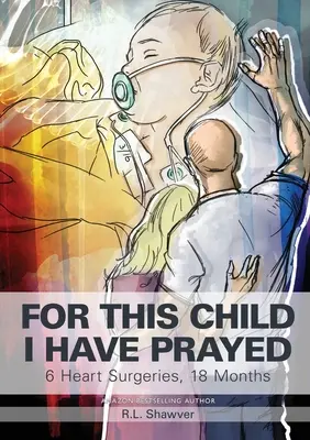 Za toto dieťa som sa modlila: 6 operácií srdca, 18 mesiacov - For This Child I Have Prayed: 6 Heart Surgeries, 18 Months