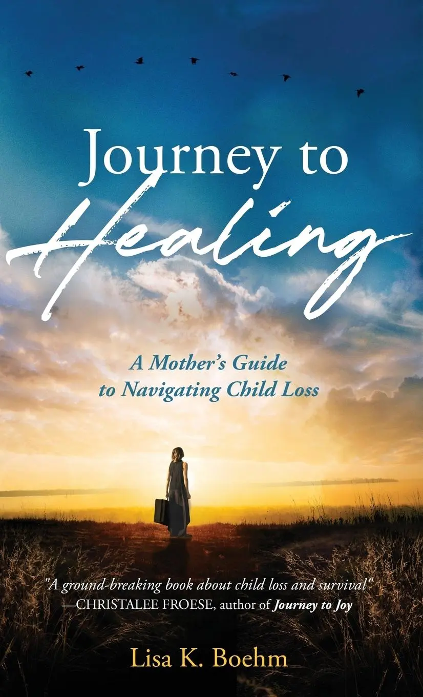 Cesta k uzdraveniu: Sprievodca matky pri zvládaní straty dieťaťa - Journey to HEALING: A Mother's Guide to Navigating Child Loss