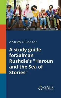 Študijná príručka pre knihu Salmana Rushdieho Haroun a more príbehov - A Study Guide for A Study Guide ForSalman Rushdie's Haroun and the Sea of Stories