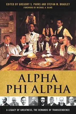 Alpha Phi Alpha: A Legacy of Greatness, the Demands of Transcendence: A Legacy of Greatness, the Demands of Transcendence - Alpha Phi Alpha: A Legacy of Greatness, the Demands of Transcendence