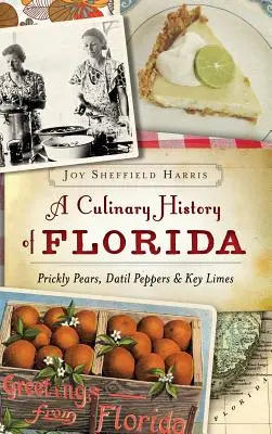 Kulinárska história Floridy: Vydanie knihy Florida: opuncie, datilové papriky a limetky Key - A Culinary History of Florida: Prickly Pears, Datil Peppers & Key Limes