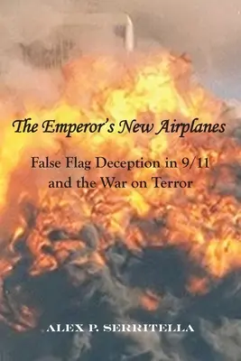 Cisárove nové lietadlá: Klamstvo pod falošnou vlajkou v 11. septembri a vo vojne proti terorizmu - The Emperor's New Airplanes: False Flag Deception in 9/11 and the War on Terror