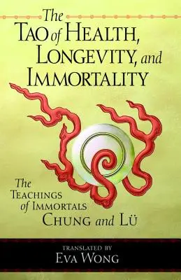 Tao zdravia, dlhovekosti a nesmrteľnosti: Učenie nesmrteľných Chung a Lu - Tao of Health, Longevity, and Immortality: The Teachings of Immortals Chung and Lu