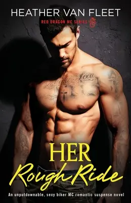 Jej drsná jazda: Neodolateľný, sexy motorkársky MC romantický napínavý román - Her Rough Ride: An unputdownable, sexy biker MC romantic suspense novel