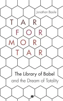 Smola na maltu: Bábovská knižnica a sen o totalite - Tar for Mortar: The Library of Babel and the Dream of Totality