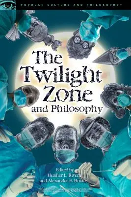 Zóna súmraku a filozofia: Nebezpečná dimenzia, ktorú treba navštíviť - The Twilight Zone and Philosophy: A Dangerous Dimension to Visit
