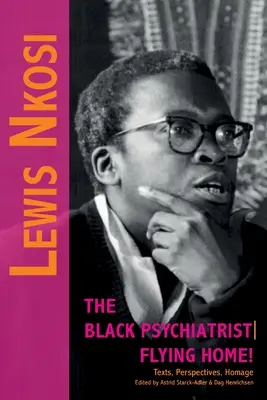 Lewis Nkosi. The Black Psychiatrist: Flying Home: Texts, Perspectives, Homage