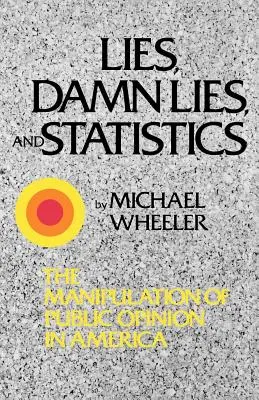 Lži, prekliate lži a štatistika: Manipulácia verejnej mienky v Amerike - Lies, Damn Lies, and Statistics: The Manipulation of Public Opinion in America