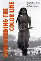 Confounding the Color Line: Indiánsko-čierna skúsenosť v Severnej Amerike - Confounding the Color Line: The Indian-Black Experience in North America