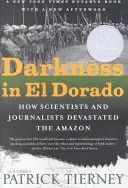 Temnota v El Dorade: Ako vedci a novinári zdevastovali Amazonku - Darkness in El Dorado: How Scientists and Journalists Devastated the Amazon