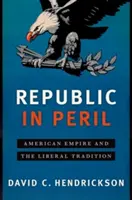 Republika v ohrození: Americké impérium a liberálna tradícia - Republic in Peril: American Empire and the Liberal Tradition