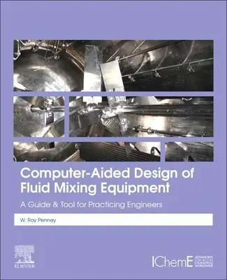 Počítačom podporované navrhovanie zariadení na miešanie kvapalín: Príručka a pomôcka pre praktických inžinierov - Computer-Aided Design of Fluid Mixing Equipment: A Guide and Tool for Practicing Engineers