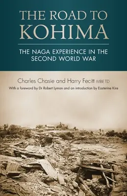 Cesta do Kohimy: Cesta do Kohimy: skúsenosť Naga v druhej svetovej vojne - The Road to Kohima: The Naga experience in the Second World War