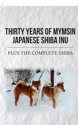 Tridsať rokov japonského shiba inu Mymsin: Plus kompletná zbierka o šibe - Thirty Years of Mymsin Japanese Shiba Inu: Plus the complete Shibas