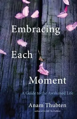 Objatie každého okamihu: Sprievodca prebudeným životom - Embracing Each Moment: A Guide to the Awakened Life