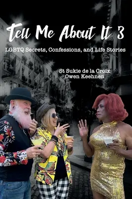 Povedz mi o tom 3: LGBTQ tajomstvá, priznania a životné príbehy - Tell Me About It 3: LGBTQ Secrets, Confessions, and Life Stories