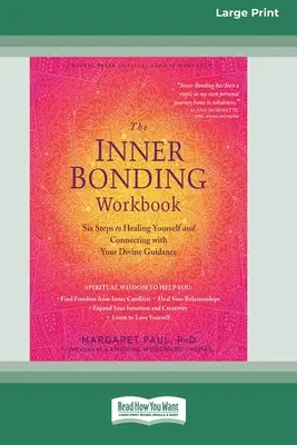 Pracovný zošit o vnútornom pripútaní: Šesť krokov k uzdraveniu seba samého a spojeniu s božským vedením (16pt Large Print Edition) - The Inner Bonding Workbook: Six Steps to Healing Yourself and Connecting with Your Divine Guidance (16pt Large Print Edition)