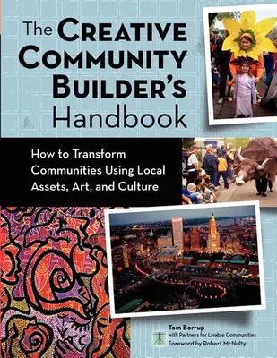Príručka kreatívneho tvorcu komunít: Ako transformovať komunity pomocou miestnych aktív, umenia a kultúry - The Creative Community Builder's Handbook: How to Transform Communities Using Local Assets, Arts, and Culture