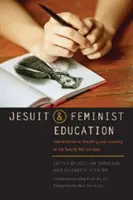 Jezuitské a feministické vzdelávanie: Prepojenia vo vyučovaní a učení pre dvadsiate prvé storočie - Jesuit and Feminist Education: Intersections in Teaching and Learning for the Twenty-First Century