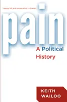 Bolesť: politické dejiny - Pain: A Political History