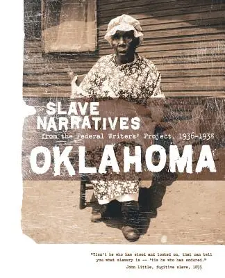 Oklahomské rozprávania o otrokoch: Vyrozprávania otrokov z Federálneho projektu spisovateľov 1936-1938 - Oklahoma Slave Narratives: Slave Narratives from the Federal Writers' Project 1936-1938