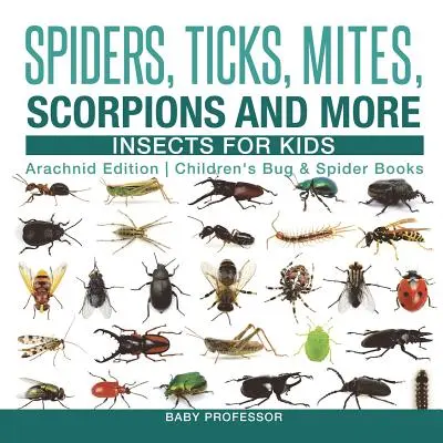 Pavúky, kliešte, roztoče, škorpióny a iné - Hmyz pre deti - edícia o pavúkoch - detské knihy o hmyze a pavúkoch - Spiders, Ticks, Mites, Scorpions and More - Insects for Kids - Arachnid Edition - Children's Bug & Spider Books