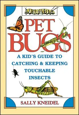 Domáci chrobáci: Príručka pre deti, ako chytať a chovať hmyz, na ktorý sa dá siahnuť - Pet Bugs: A Kid's Guide to Catching and Keeping Touchable Insects