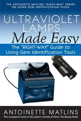 Ultraviolet Lamps Made Easy: The Right-Way Guide to Using Gem Identification Tools (Jednoduché ultrafialové lampy: Správny návod na používanie nástrojov na identifikáciu drahých kameňov) - Ultraviolet Lamps Made Easy: The Right-Way Guide to Using Gem Identification Tools