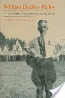 William Dudley Pelley: Dudley Dudley: Život v pravicovom extrémizme a okultizme - William Dudley Pelley: A Life in Right-Wing Extremism and the Occult