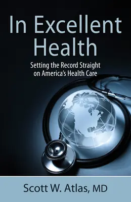 Vo výbornom zdraví: Záznamy o americkej zdravotnej starostlivosti - In Excellent Health: Setting the Record Straight on America's Health Care