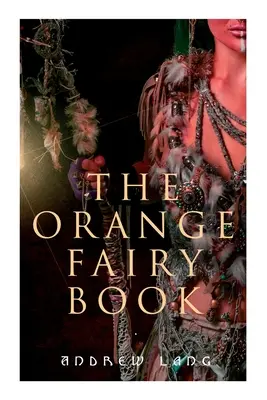 Oranžová rozprávková kniha: 33 tradičných príbehov a rozprávok - The Orange Fairy Book: 33 Traditional Stories & Fairy Tales