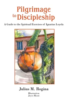 Púť k učeníctvu: Sprievodca duchovnými cvičeniami Ignáca Loyolu - Pilgrimage to Discipleship: A Guide to the Spiritual Exercises of Ignatius Loyola