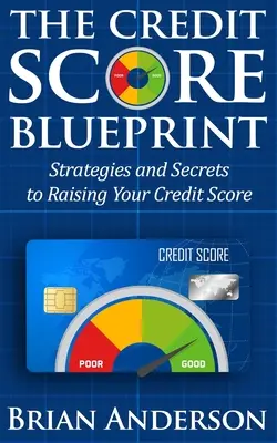 The Credit Score Blueprint (Plán úverového hodnotenia): Stratégie a tajomstvá, ako si zvýšiť kreditné skóre: Stratégie a tajomstvá, ako si zvýšiť kreditné skóre - The Credit Score Blueprint: Strategies and Secrets to Raising Your Credit Score: Strategies and Secrets to Raising Your Credit Score