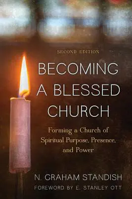 Stať sa požehnanou cirkvou: Druhé vydanie: Formovanie cirkvi s duchovným cieľom, prítomnosťou a mocou - Becoming a Blessed Church: Forming a Church of Spiritual Purpose, Presence, and Power, Second Edition